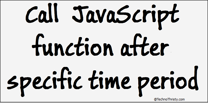 call-javascript-function-after-specific-time-period