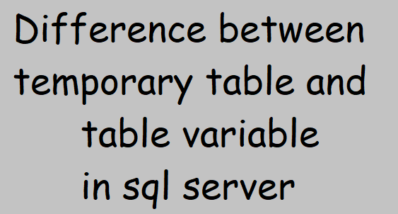 Difference between temporary table and table variable in sql server
