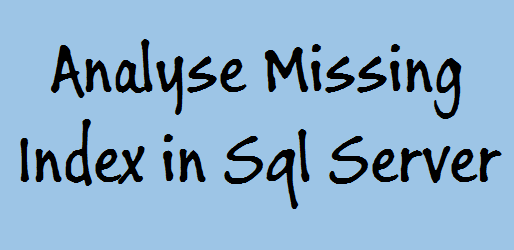 Analyse-Missing-Index-Sql-Server-technothirsty