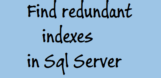 Find-redundant-indexes-Sql-Server-technothirsty