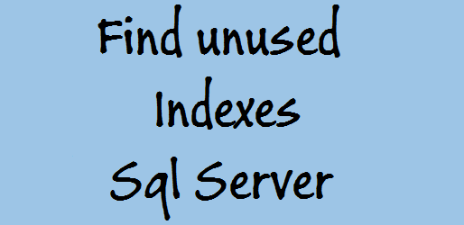 Find-unused-Indexes-Sql-Server-technothirsty