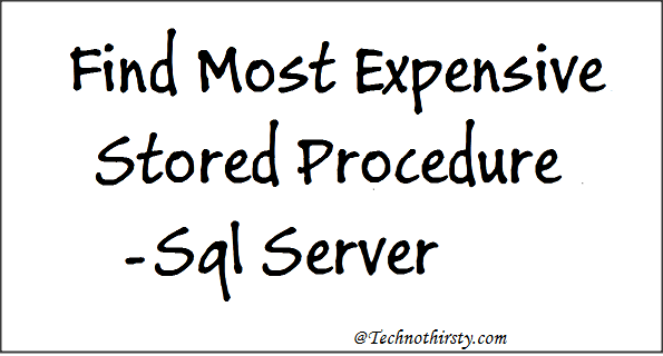 Find-Most-Expensive-Stored-Procedure-Sql-Server