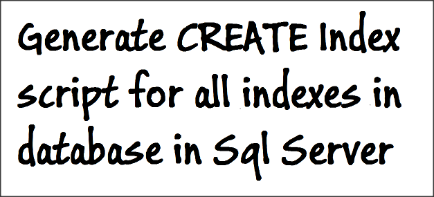 Generate CREATE Index script for all indexes in database in Sql Server