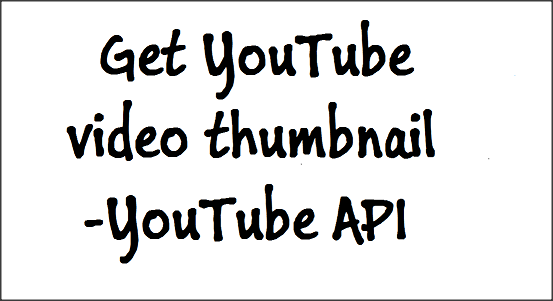 Get YouTube video thumbnail-YouTube API