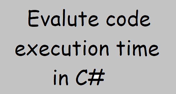 Evaluate code execution time in Csharp