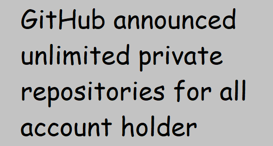 GitHub announced unlimited private repositories for all account holder
