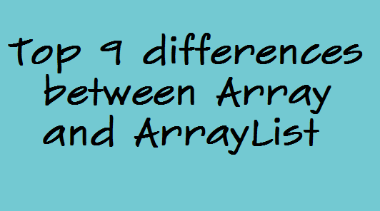 Top 9 differences between Array and ArrayList